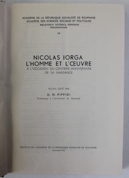 NICOLAS IORGA L'HOMME ET L'OEUVRE A L'OCCASION DU CENTIEME ANNIVERSAIRE DE SA NAISSANCE-D. M. PIPPIDI  1972