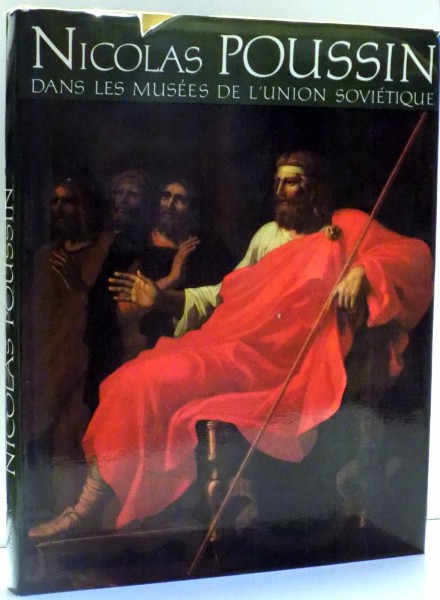 NICOLAS POUSSIN DANS LES MUSEES DE L`UNION SOVIETIQUE par YOURI ZOLOTOV, NATALIA SEREBRIANNAIA,...LIOUDMILA BRYENKO , 1990