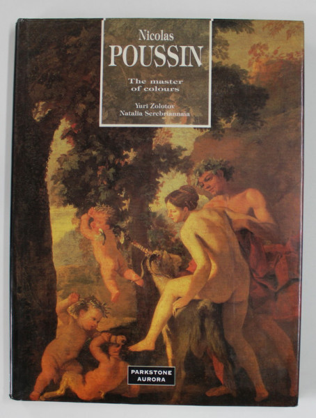 NICOLAS POUSSIN , THE MASTER OF COLOURS by YURI ZOLOTOV and NATALIA  SEREBRIANNAIA , 1994