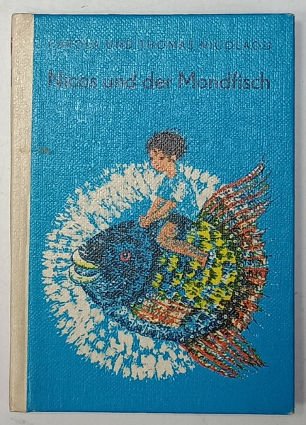 NICOS UNDE DER MONDFISCH ( NICOS SI PESTELE LUNA ) von CAROL und THOMAS NICOLAOU , illustrationen von BRIGITTE N. KRONING ,  TEXT IN LIMBA GERMANA , 1981