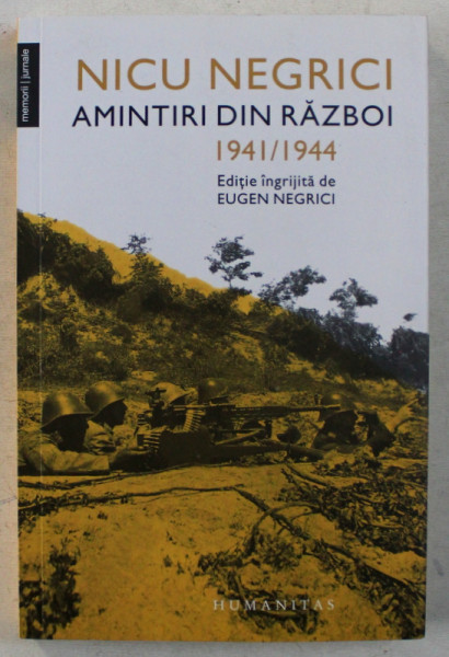 intellectual Armory Beak NICU NEGRICI , AMINTIRI DIN RAZBOI , 1941 / 1944 , editie ingrijita de EUGEN  NEGRICI , 2019