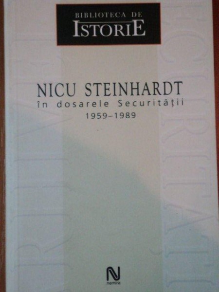 NICU STEINHARDT, IN DOSARELE SECURITATII 1959- 1989