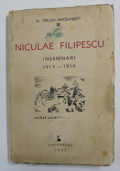 NICULAE FILIPESCU - INSEMNARI 1914 - 1916 de N. POLIZU - MICSUNESTI , 1936 , EXEMPLAR SEMNAT *