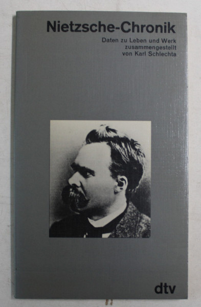 NIETZSCHE - CHRONIK , DATEN ZU LEBEN UND WERK ZUSAMMENGESTELLT von KARL SCHLECTA , 1984