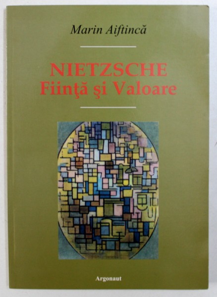 NIETZSCHE - FIINTA SI  VALOARE de MARIN AIFTINCA , 2003