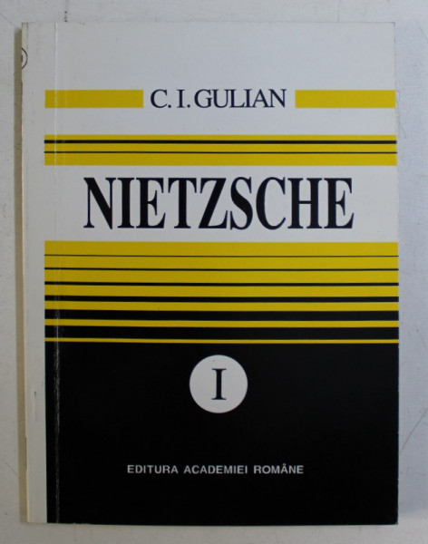 NIETZSCHE , VOLUMUL I de C. I. GULIAN , 1994 *DEDICATIA AUTORULUI CATRE ACAD. ALEXANDRU BOBOC