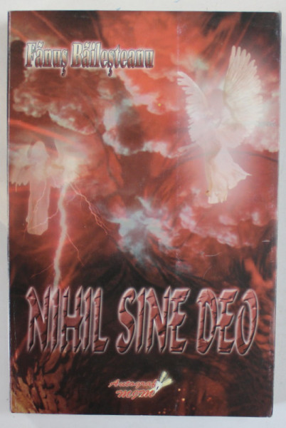 NIHIL SINE DEO SAU CRUCIADA LITERARA A ECUMENISTULUI CONSTANTIN VIRGIL GHEORGHIU de FANUS BAILESTEANU , 2005 , DEDICATIE *