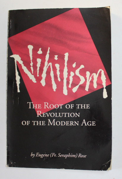 NIHILISM - THE  ROOT  OF THE REVOLUTION OF THE MODERN AGE by EUGENE ( Fr. SEPRAPHIM ) ROSE , 1994 , PREZINTA URME DE UZURA  SI DE INDOIRE
