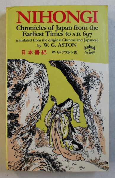 NIHONGI  - CHRONICLES OF JAPAN FROM THE EARLIEST TIMES TO A.D. 697 , translated by W.G. ASTON , 1982