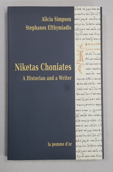 NIKETAS CHONIATES - A HISTORIAN AND A WRITER by ALICIA SIMPSON and STEPHANOS EFTHYMIADIS , 2009