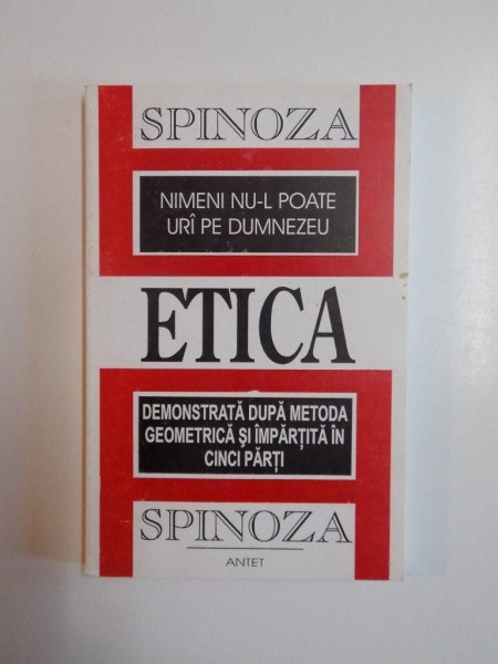 NIMENI NU-L POATE URA PE DUMNEZEU , ETICA DEMONSTRATA DUPA METODA GEOMETRICA SI IMPARTITA IN CINCI PARTI de BENEDICT SPINOZA