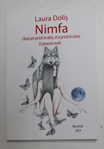 NIMFA - CAND AM PRIVIT IN ABIS , EL A PRIVIT IN MINE . O POVESTE REALA de LAURA DOLIS , 2019 , DEDICATIE *