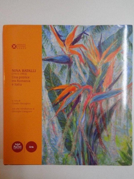 NINA BATALLI (1913 - 1993) UNA PITTRICE TRA ROMANIA E ITALIA a cura di CLAUDIA ZACCAGNINI con una introduzione di GHEORGHE CARAGEANI , 2012