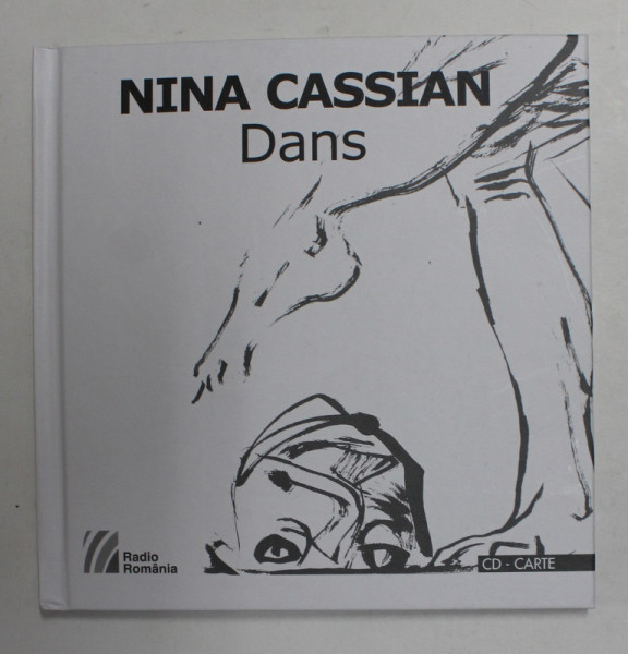 NINA CASSIAN - DANS , POEME ROSTITE LA RADIO 1959 - 2003 , ilustratii de TUDOR JEBELEANU , CONTINE CD AUDIO *