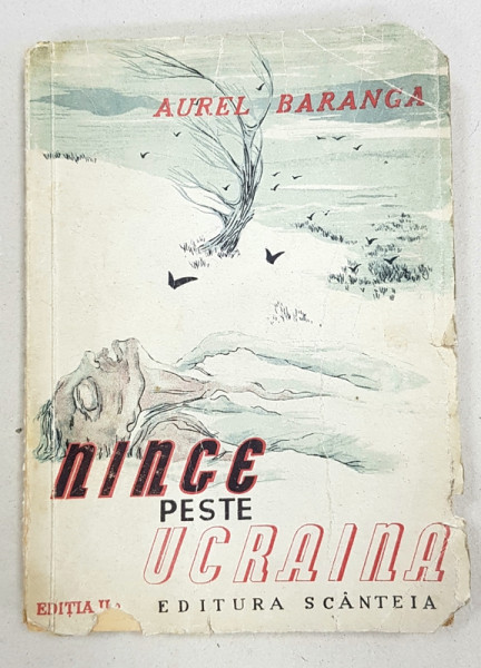 NINGE PESTE UCRAINA, EDITIA a II a de AUREL BARANGA - BUCURESTI, 1946 *Dedicatie