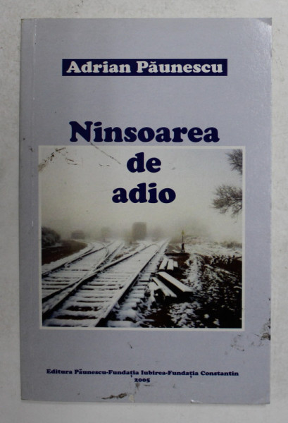 NINSOAREA DE ADIO , POEZII DIN IANUARE - FEBRUARIE 2004 de ADRIAN PAUNESCU , APARUTA 2005