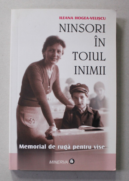 NINSORI IN TOIUL INIMII - MEMORIAL DE RUGA PENTRU VISE de ILEANA HOGEA - VELISCU , 2008