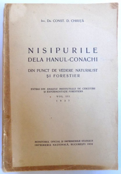 NISIPURILE DELA HANUL - CONACHI DIN PUNCT DE VEDERE NATURALIST SI FORESTIER de CONST. D. CHIRITA , 1938, DEDICATIE*