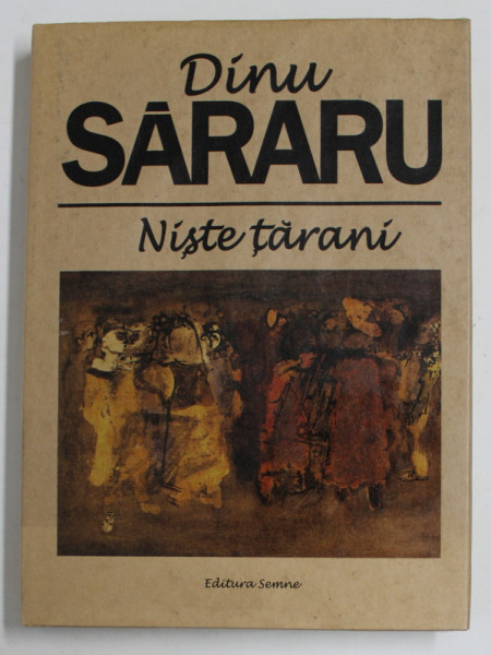 NISTE TARANI de DINU SARARU , 2007 *SEMNAT SI NUMEROTAT DE AUTOR , EXEMPLARUL 230