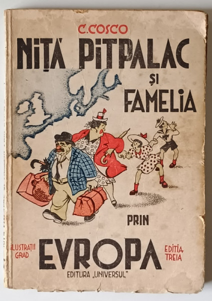 NITA PITPALAC SI FAMELIA PRIN EUROPA de C. COSCO , ilustratii de GRAD , 1946, PREZINTA URME DE UZURA