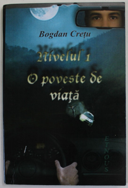 NIVELUL 1 , O POVESTE DE VIATA de BOGDAN CRETU , 2010 , DEDICATIE *