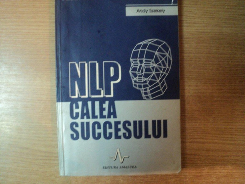 NLP , CALEA SUCCESULUI de ANDY SZEKELY , 2003