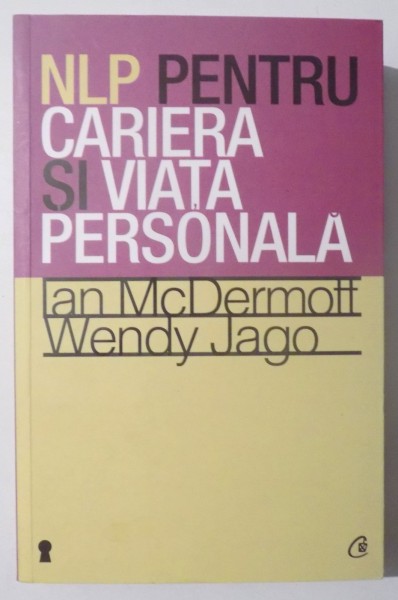 NLP PENTRU CARIERA SI VIATA PERSONALA de IAN McDERMOTT si WENDY JAGO , 2012