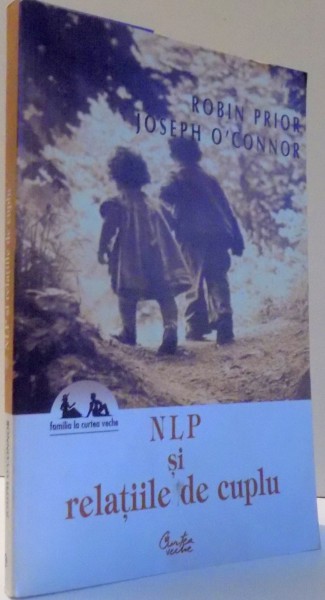 NLP SI RELATIILE DE CUPLU de ROBIN PRIOR, JOSPEH O`CONNOR , 2006 *PREZINTA SUBLINIERI IN TEXT CU EVIDENTIATORUL
