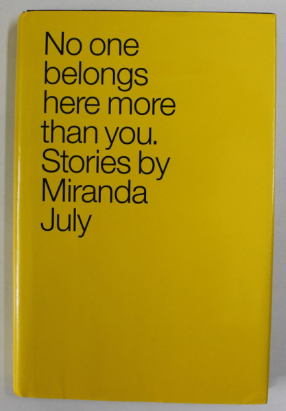 NO ONE BELONGS HERE MORE THAN YOU , stories by MIRANDA JULY , 2007