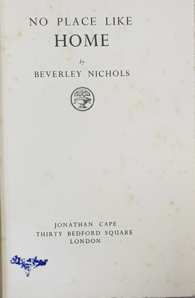 NO PLACE LIKE HOME by BEVERLEY NICHOLS , 1936  , CONTINE DEDICATIA AUTORULUI *