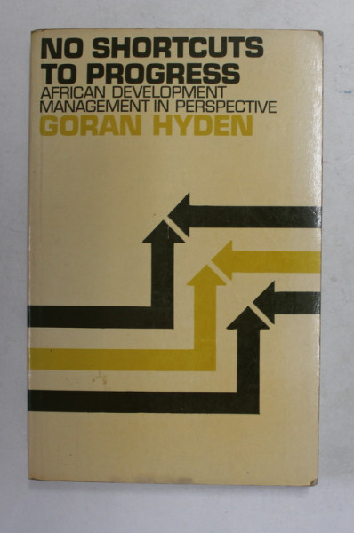 NO SHORTCUTS TO PROGRESS - AFRICAN DEVELOPMENT , MANAGEMENT IN PERSPECTIVE by GORAN HYDEN , 1983