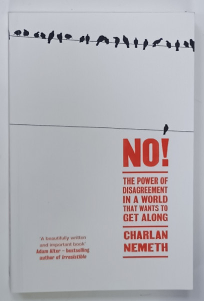 NO ! THE POWER OF DISAGREEMENT IN A WORLD THAT WANTS TO GET ALONG by CHARLAN  NEMETH , 2018
