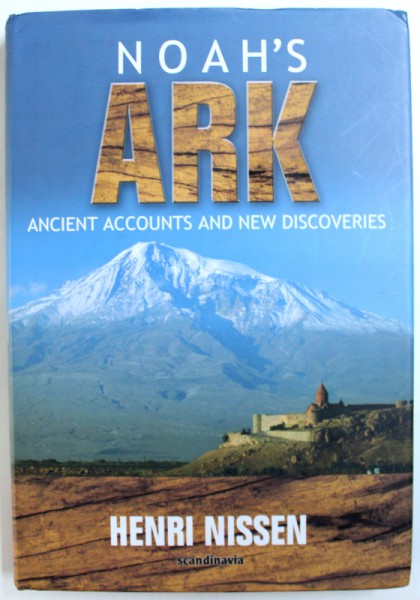 NOAH ' S ARK  -  ANCIENT ACCOUNTS AND NEW DISCOVERIES par HENRI NISSEN , 2012