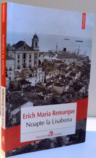 NOAPTE LA LISABONA de ERICH MARIA REMARQUE , 2016