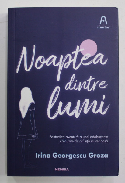 NOAPTEA DINTRE LUMI de IRINA GEORGESCU GROZA , 2018