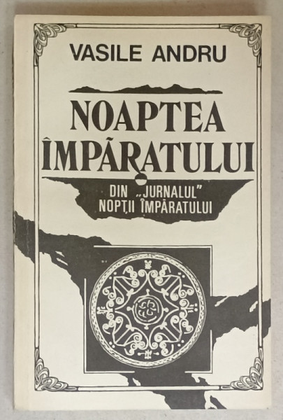 NOAPTEA IMPARATULUI de VASILE ANDRU ,  DIN ' JURNALUL NOPTII IMPARATULUI ' , 1993