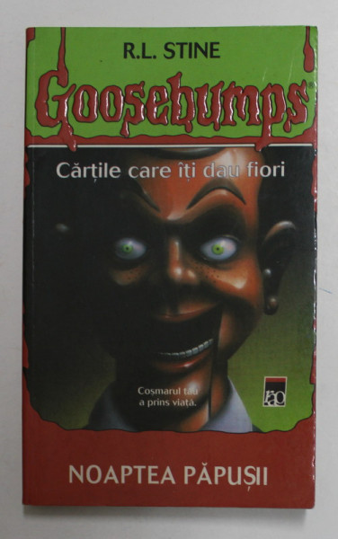 NOAPTEA PAPUSII - SERIA '' GOOSEBUMPS '' - CARTILE CARE ITI DAU FIORI de R.L. STINE , 2004