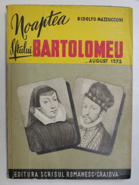 NOAPTEA SFANTULUI BARTOLOMEU , AUGUST 1572 de RIDOLFO MAZZUCCONI , COLECTIA &quot;ISTORIE ROMANTATA&quot; , NR. 6