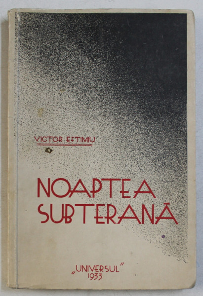NOAPTEA SUBTERANA  - poezii de VICTOR EFTIMIU , 1933
