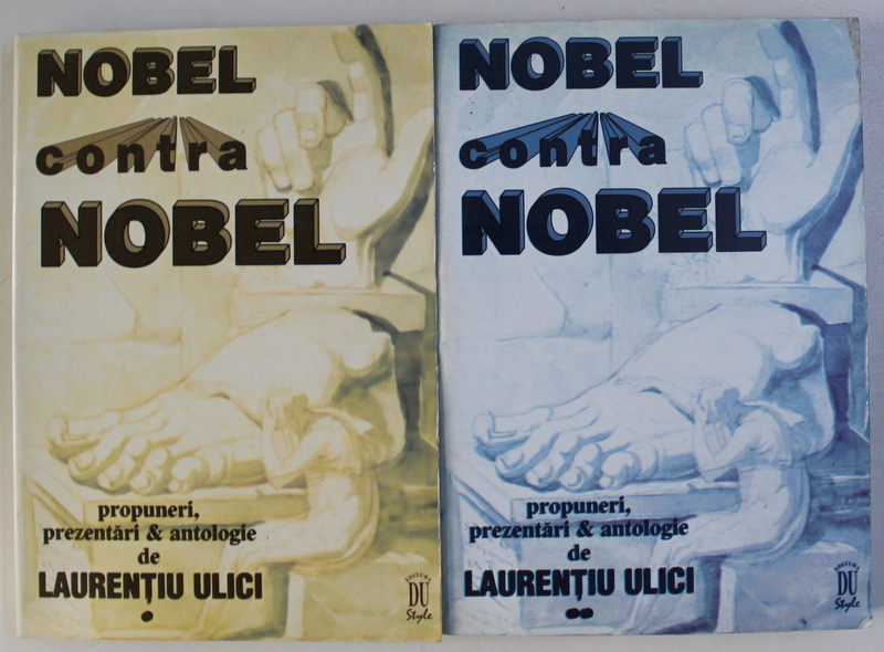 NOBEL CONTRA NOBEL - PROPUNERI , PREZENTARI & ANTOLOGIE de LAURENTIU ULICI , VOLUMELE I - II , 1998