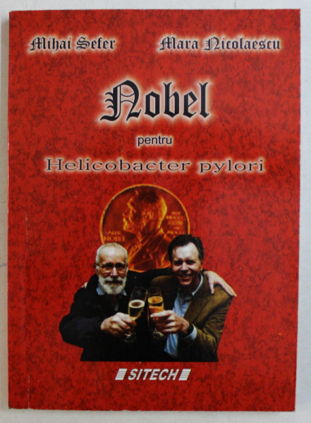 NOBEL PENTRU HELICOBACTER PYLORI de MIHAI SEFER , MARA NICOLAESCU , 2006