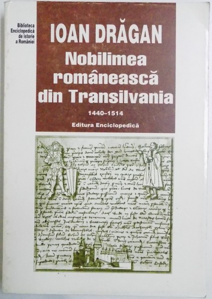 NOBILIMEA ROMANEASCA DIN TRANSILVANIA 1440 - 1514 de IOAN DRAGAN , 2000