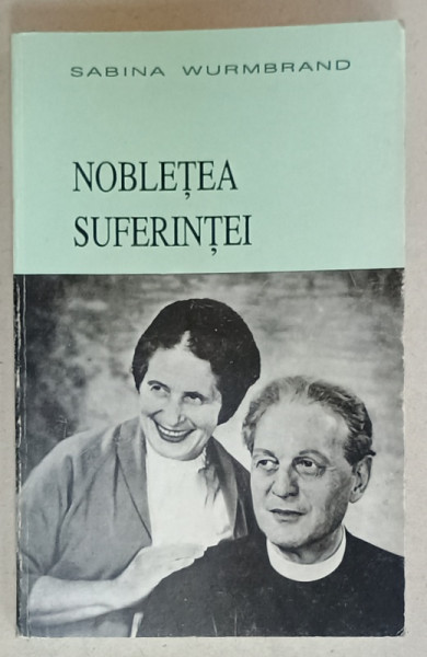 NOBLETEA  SUFERINTEI de SABINA WURMBRAND , MARTURII DIN INCHISORI SI LAGARE DE MUNCA , 1992