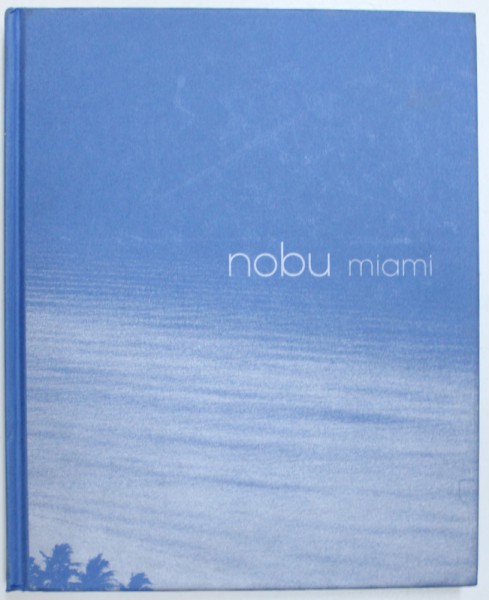 NOBU MIAMI THE PARTY COOKBOOK by NOBU MATSUHISA and THOMAS BUCKLEY , 2008 , DEDICATIE*