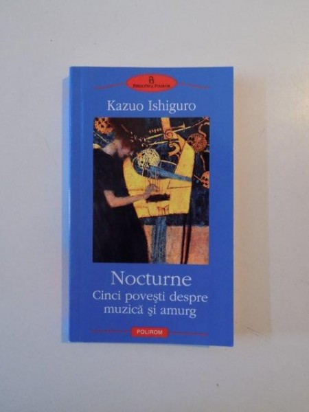 NOCTURNE , CINCI POVESTI DESPRE MUZICA SI AMURG de KAZUO ISHIGURO , 2009