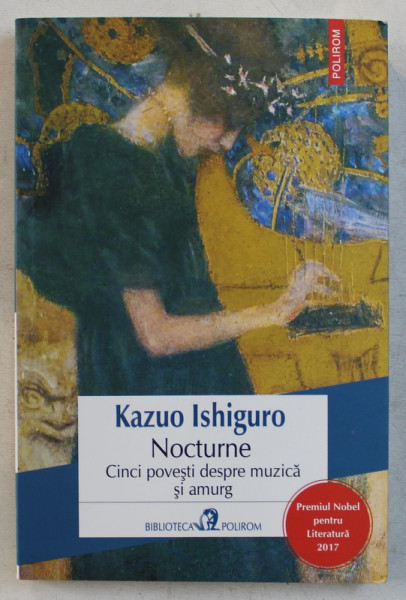 NOCTURNE , CINCI POVESTI DESPRE MUZICA SI AMURG de KAZUO ISHIGURO , 2017