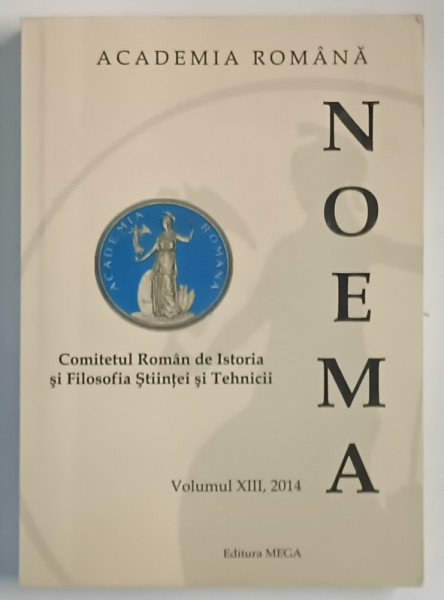 NOEMA , COMITETUL ROMAN DE ISTORIA SI FILOSOFIA STIINTEI SI TEHNICII , VOLUMUL XIII , 2014
