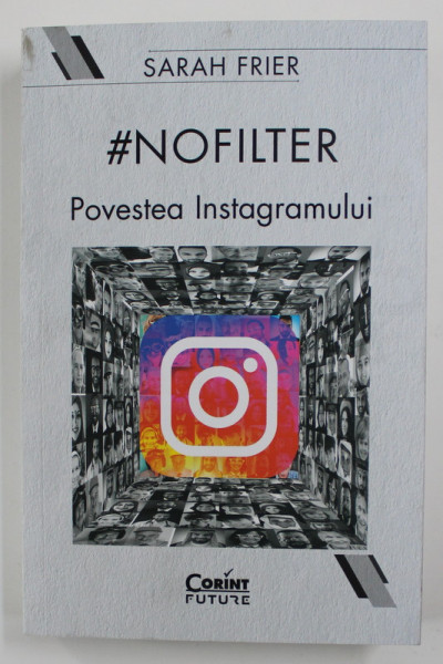 #NOFILTER , POVESTEA INSTAGRAMULUI de SARAH FRIER , 2020