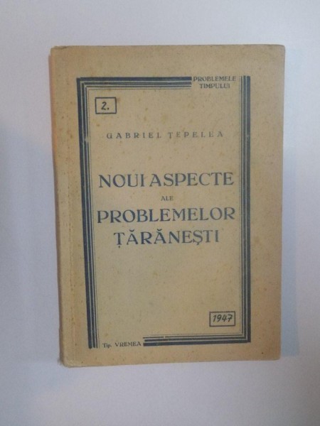 NOI ASPECTE ALE PROBLEMELOR TARANESTI de GABRIEL TEPELEA  1947