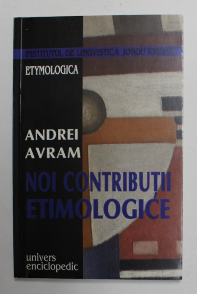 NOI CONTRIBUTII ETIMOLOGICE de ANDREI AVRAM , 2001 , DEDICATIE *